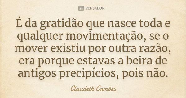 O que possuis de mais precioso é que Claudeth Camões - Pensador