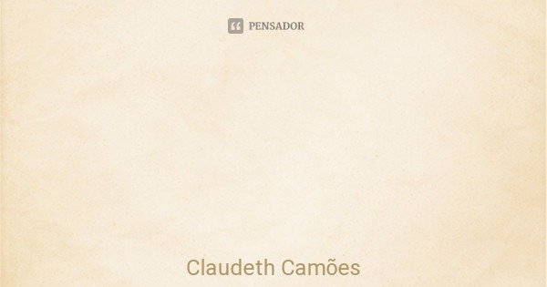 Em matéria de perfume vós sois perito.... Frase de Claudeth Camões.