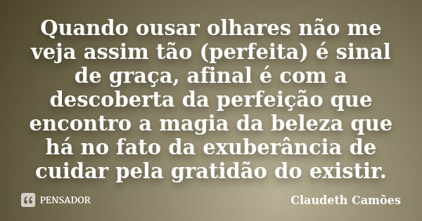 Se puderes perceber saberá como tecer Claudeth Camões - Pensador