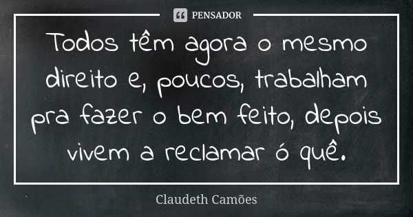 O que possuis de mais precioso é que Claudeth Camões - Pensador