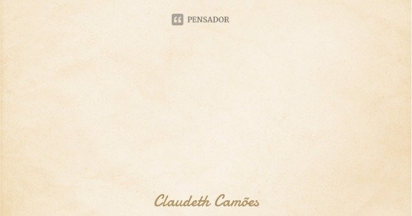 Tudo era uma questão em filme, e, já temos tatos, realizados em seus olhos, moram dádivas e encantos.... Frase de Claudeth Camões.