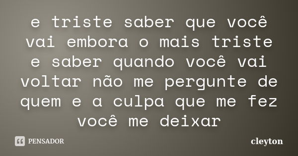 E Triste Saber Que Você Vai Embora O Cleyton Pensador 1626