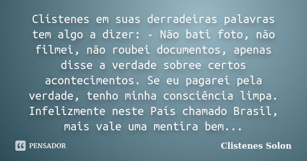 Clístenes em suas derradeiras palavras... Clistenes Solon - Pensador