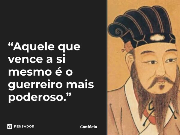 “Aquele que vence a si mesmo é o guerreiro mais poderoso.”⁠... Frase de Confúcio.