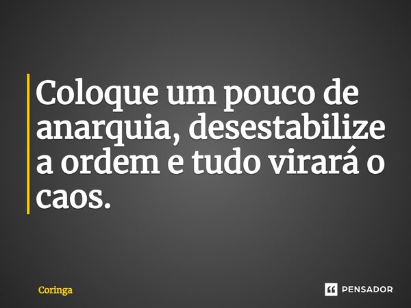 ⁠Coloque um pouco de anarquia, desestabilize a ordem e tudo virará o caos.... Frase de Coringa.