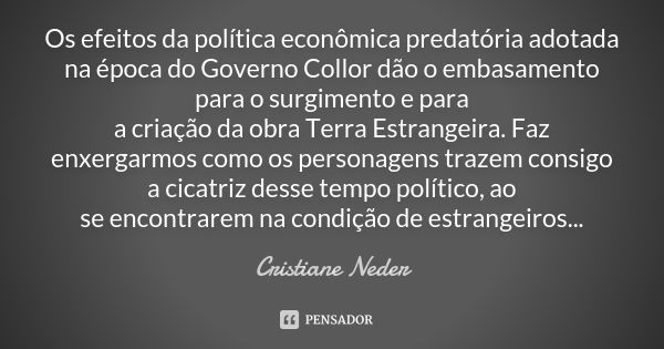 Os efeitos da política econômica predatória adotada na época do Governo Collor dão o embasamento para o surgimento e para a criação da obra Terra Estrangeira. F... Frase de Cristiane Neder..