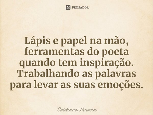 ⁠Lápis e papel na mão, ferramentas do poeta quando tem inspiração.
Trabalhando as palavras para levar as suas emoções.... Frase de Cristiano Murcia.