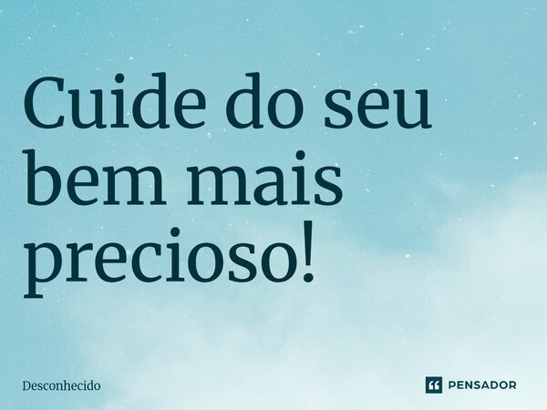 ⁠Cuide do seu bem mais precioso!