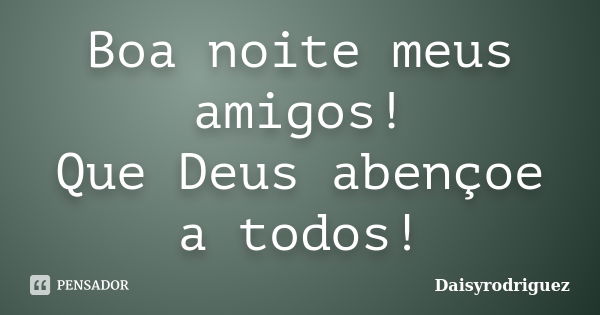 Boa noite amigos e que Deus os abençoe - Frases Diárias