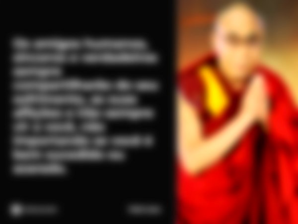 Os amigos humanos sinceros e verdadeiros sempre compartilharão de seu sofrimento, suas aflições e irão sempre vir a você, não importando se você é bem sucedido ... Frase de Dalai Lama.