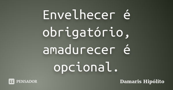 Envelhecer é inevitável, ficar velho é opcional