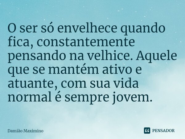 Se você vive só para os finais de Damião Maximino - Pensador