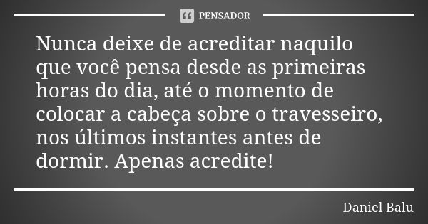 Nunca deixe de acreditar em um novo Joyce Daniela - Pensador