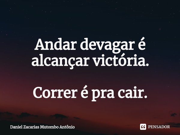 ⁠
Andar devagar é alcançar victória. Correr é pra cair.... Frase de Daniel Zacarias Mutombo Antônio.