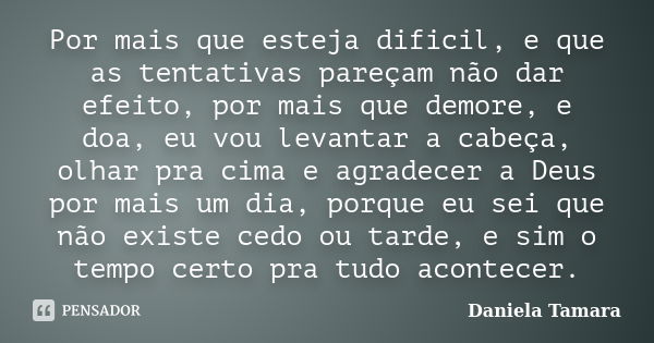 Por Mais Que Esteja Dificil E Que As Daniela Tamara Pensador