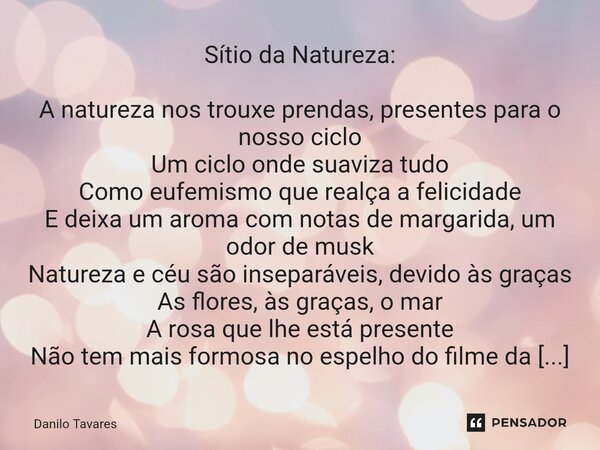 Sítio da Natureza: A natureza nos trouxe prendas, presentes para o nosso ciclo Um ciclo onde suaviza tudo Como eufemismo que realça a felicidade E deixa um aro... Frase de Danilo Tavares.