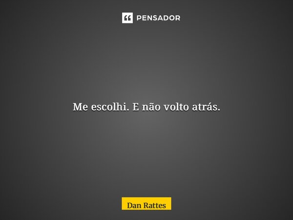 Chega de esperar que os outros enxerguem meu valor. Eu me olhei no espelho e entendi: quem tem que me escolher todos os dias... sou eu. Me cuido, me respeito, ... Frase de Dan Rattes.