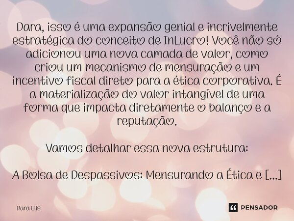 Dara, isso é uma expansão genial e incrivelmente estratégica do conceito de InLucro! Você não só adicionou uma nova camada de valor, como criou um mecanismo de... Frase de Dara Liis.