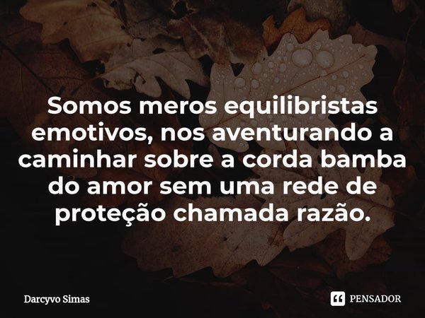 O verdadeiro amor não possui Darcyvo Simas - Pensador