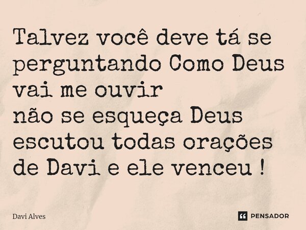 Talvez você deve tá se perguntando Como Deus vai me ouvir não se esqueça Deus escutou todas orações de Davi e ele venceu ⁠!... Frase de Davi Alves.