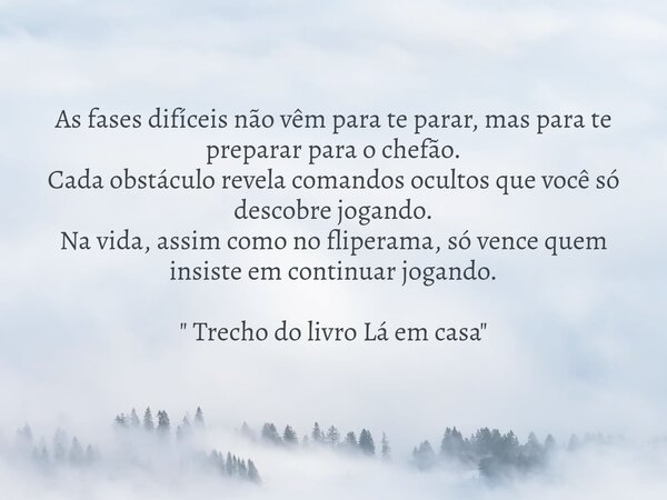 As fases difíceis não vêm para te parar, mas para te preparar para o chefão. Cada obstáculo revela comandos ocultos que você só descobre jogando. Na vida, assim... Frase de Dayana Ribeiro.
