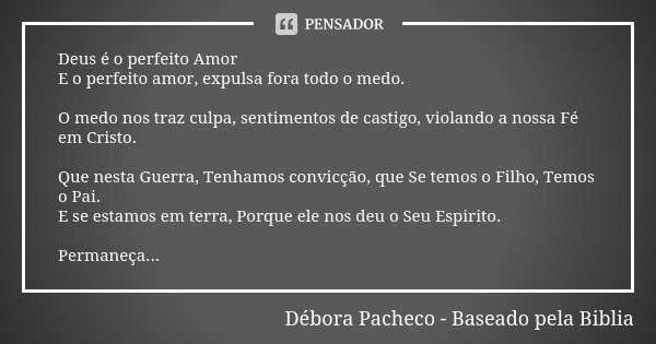 Deus é o perfeito Amor E o perfeito... Débora Pacheco - Baseado... -  Pensador