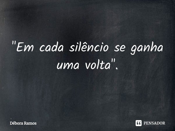 "⁠Em cada silêncio se ganha uma volta".... Frase de Débora Ramos.