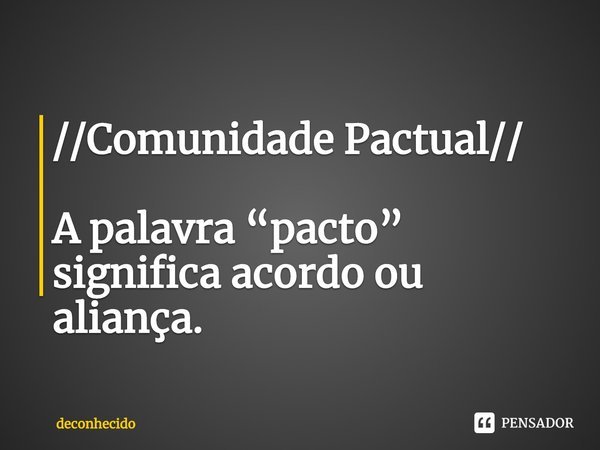 //⁠Comunidade Pactual// A palavra “pacto” significa acordo ou aliança.... Frase de deconhecido.