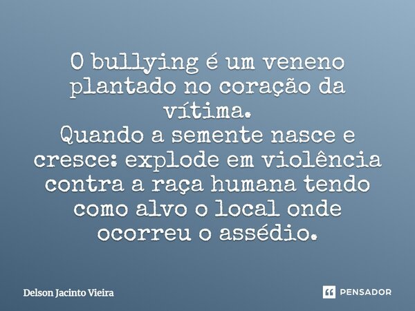 O Bullying é Um Veneno Plantado No Delson Jacinto Vieira