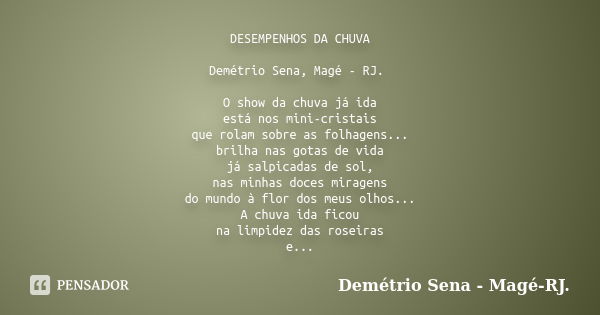 DESEMPENHOS DA CHUVA Demétrio Sena, Magé - RJ. O show da chuva já ida está nos mini-cristais que rolam sobre as folhagens... brilha nas gotas de vida já salpica... Frase de Demétrio Sena, Magé - RJ..