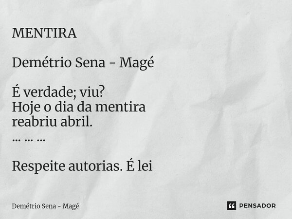 ⁠MENTIRA Demétrio Sena - Magé É verdade; viu? Hoje o dia da mentira reabriu abril. ... ... ... Respeite autorias. É lei... Frase de Demétrio Sena - Magé.