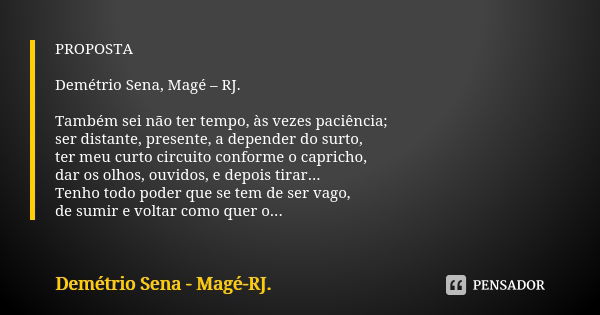 PROPOSTA Demétrio Sena, Magé – RJ. Também sei não ter tempo, às vezes paciência; ser distante, presente, a depender do surto, ter meu curto circuito conforme o ... Frase de Demétrio Sena, Magé - RJ..