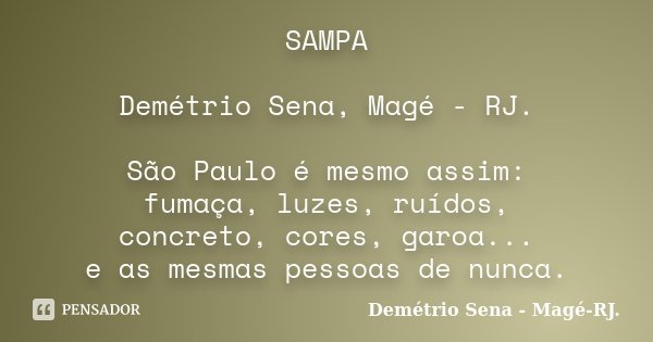 SAMPA Demétrio Sena, Magé - RJ. São Paulo é mesmo assim: fumaça, luzes, ruídos, concreto, cores, garoa... e as mesmas pessoas de nunca.... Frase de Demétrio Sena, Magé - RJ..