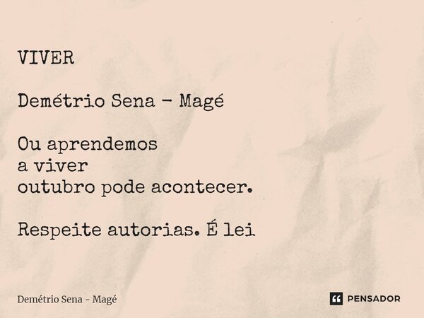 ⁠VIVER Demétrio Sena - Magé Ou aprendemos a viver outubro pode acontecer. Respeite autorias. É lei... Frase de Demétrio Sena - Magé.