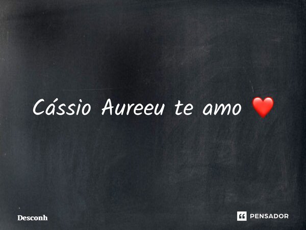 ⁠Cássio Aurelio eu te amo ❤️... Frase de desconh.