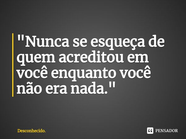 Nunca Se Esqueça De Quem Desconhecido Pensador 6430