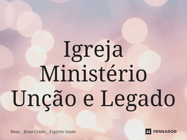 ⁠Igreja Ministério Unção e Legado... Frase de Deus _ Jesus Cristo _ Espírito Santo.