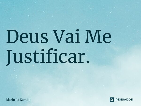 ⁠Deus Vai Me Justificar.... Frase de Diário da Kamilla.