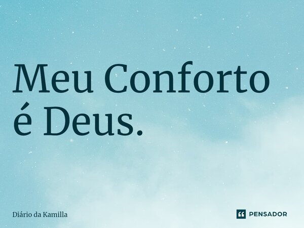 ⁠Meu Conforto é Deus.... Frase de Diário da Kamilla.
