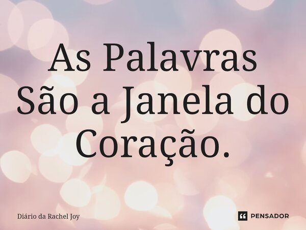 As ⁠Palavras São a Janela do Coração.... Frase de Diário da Rachel Joy.