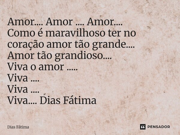 ⁠Amor.... Amor .... Amor.... Como é maravilhoso ter no coração amor tão grande.... Amor tão grandioso.... Viva o amor ..... Viva .... Viva .... Viva.... Dias Fá... Frase de Dias Fátima.
