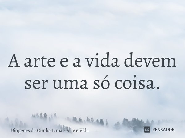 ⁠
A arte e a vida devem ser uma só coisa.... Frase de Diogenes da Cunha Lima - Arte e Vida.