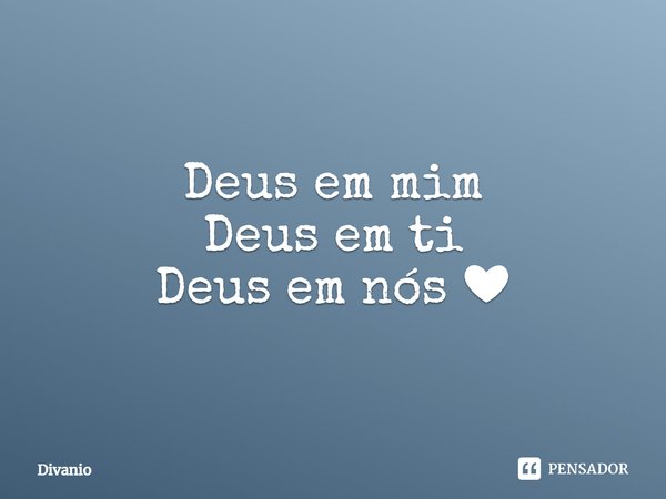 ⁠Deus em mim
Deus em ti
Deus em nós ❤... Frase de Divanio.