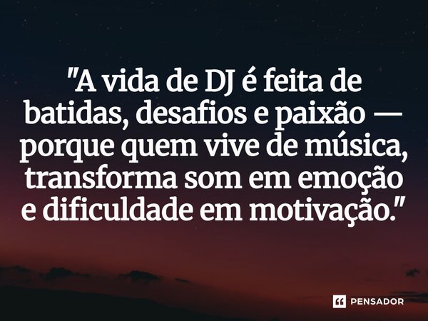 ⁠"A vida de DJ é feita de batidas, desafios e paixão — porque quem vive de música, transforma som em emoção e dificuldade em motivação."... Frase de DJ Nildo Mix, O Embaixador.