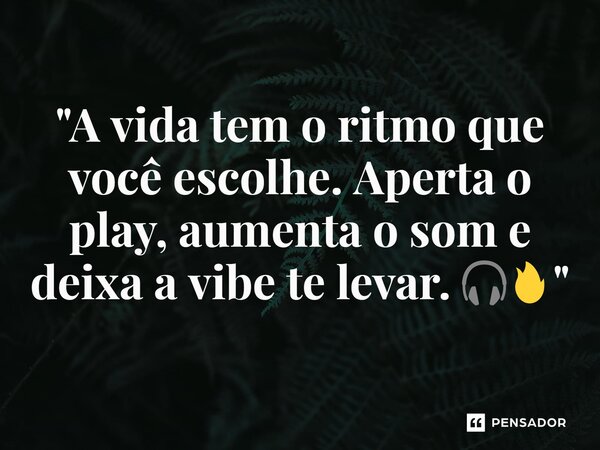 ⁠"A vida tem o ritmo que você escolhe. Aperta o play, aumenta o som e deixa a vibe te levar. 🎧🔥"... Frase de DJ Nildo Mix, O Embaixador.