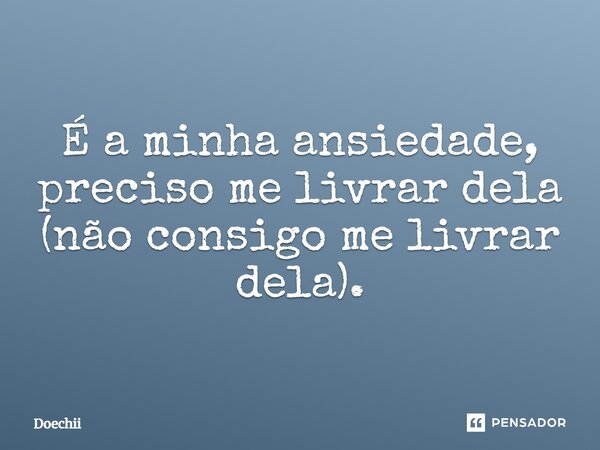⁠É a minha ansiedade, preciso me livrar dela (não consigo me livrar dela).... Frase de Doechii.