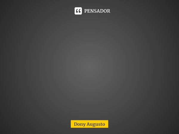 Nesta solitude do meu ser Contemplo a magnitude do viver Entre a juventude já perdida E a finitude tão temida⁠... Frase de Dony Augusto.