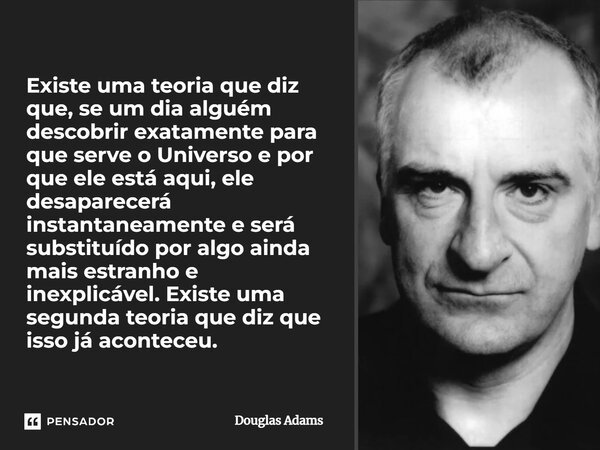 Há Uma Teoria Que Indica Que Sempre Que Douglas Adams