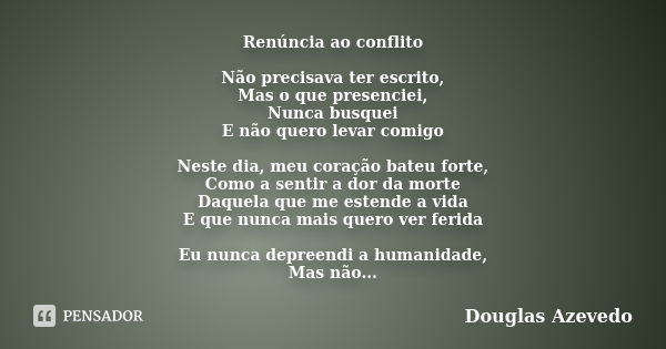 se a tua boca permanece calada não terás conflitos com os outros se a tua  mente permanece em silêncio não terás conflitos contigo mesmo” - DANIEL  AZEVEDO