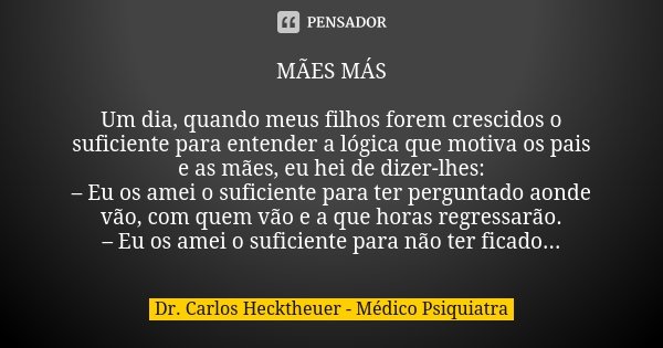 Maes Mas Um Dia Quando Meus Filhos Dr Carlos Hecktheuer Pensador